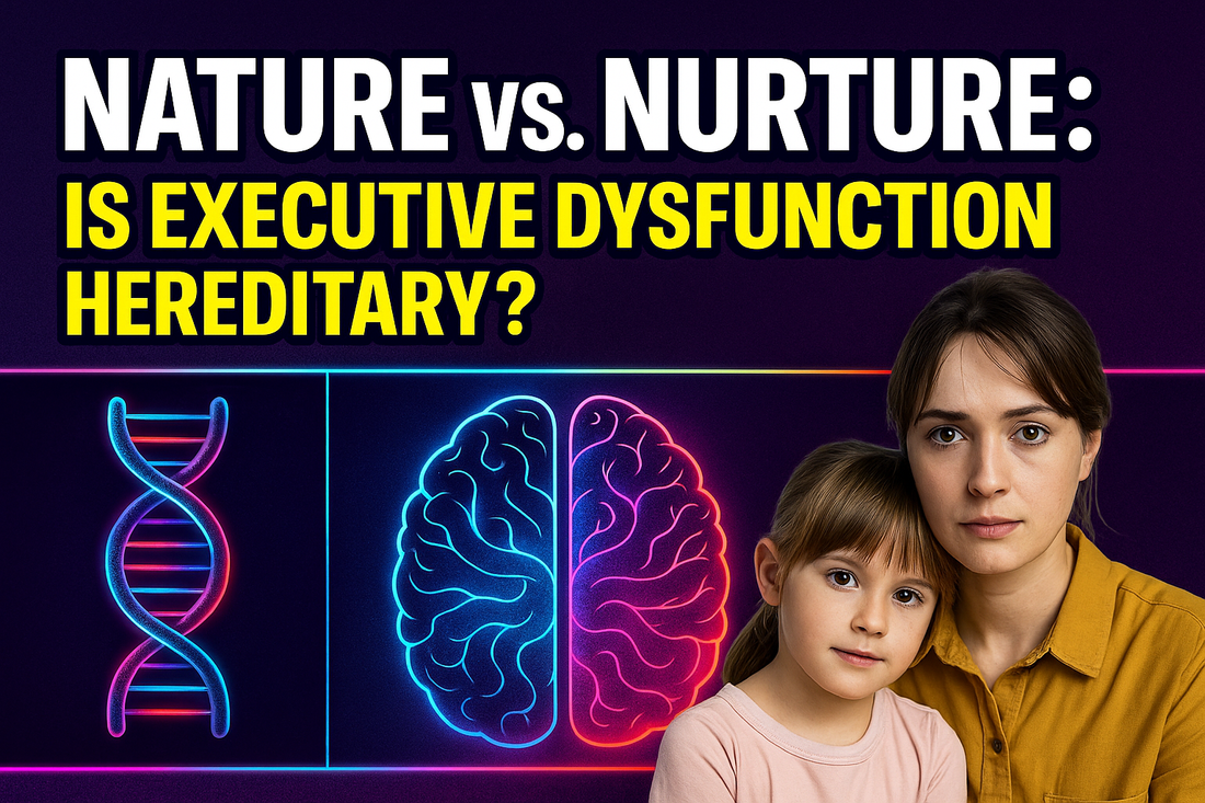 Nature vs. Nurture: Is Executive Dysfunction Genetic?